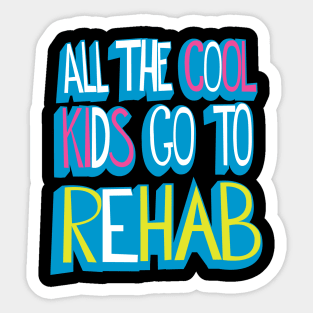 All the Cool Kids Go to Rehab Sticker